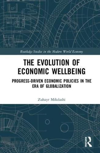 Cover image for The Evolution of Economic Wellbeing: Progress-Driven Economic Policies in the Era of Globalization