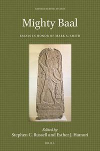 Cover image for Mighty Baal: Essays in Honor of Mark S. Smith