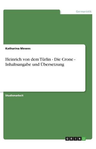 Cover image for Heinrich Von Dem Turlin - Die Crone - Inhaltsangabe Und Ubersetzung