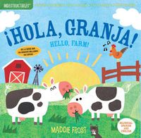 Cover image for Indestructibles: !Hola, Granja! / Hello, Farm!: Chew Proof - Rip Proof - Nontoxic - 100% Washable (Book for Babies, Newborn Books, Safe to Chew)