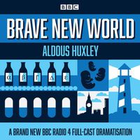 Cover image for Brave New World: A BBC Radio 4 full-cast dramatisation