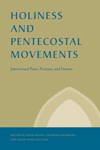 Cover image for Holiness and Pentecostal Movements: Intertwined Pasts, Presents, and Futures