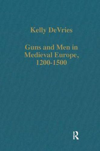Cover image for Guns and Men in Medieval Europe, 1200-1500: Studies in Military History and Technology