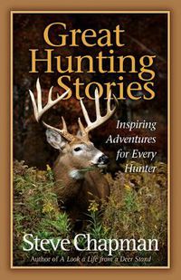 Cover image for Great Hunting Stories: Inspiring Adventures for Every Hunter