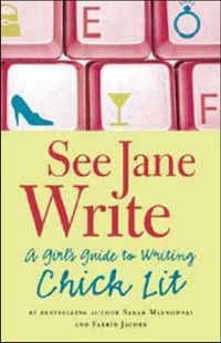 Cover image for See Jane Write: A Girl's Guide to Writing Chick Lit