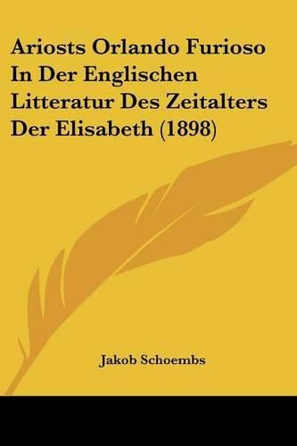 Cover image for Ariosts Orlando Furioso in Der Englischen Litteratur Des Zeitalters Der Elisabeth (1898)