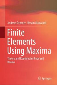 Cover image for Finite Elements Using Maxima: Theory and Routines for Rods and Beams