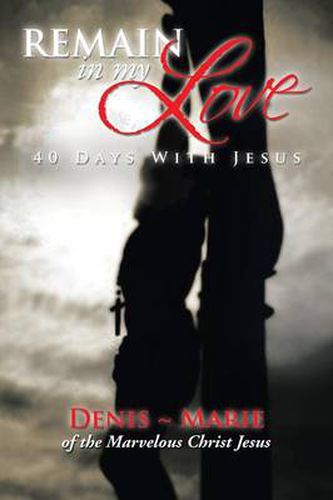 Cover image for Remain in My Love: 40 Days with Jesus