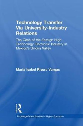 Cover image for Technology Transfer Via University-Industry Relationship: The Case of the Foreign High Technology Electronics Industry in Mexico's Silicon Valley