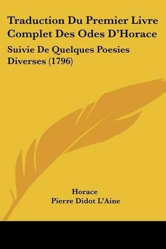Cover image for Traduction Du Premier Livre Complet Des Odes D'Horace: Suivie de Quelques Poesies Diverses (1796)