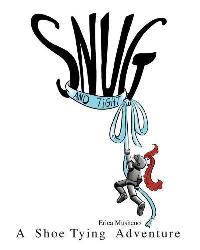 Cover image for Snug and Tight: A Shoe Tying Adventure