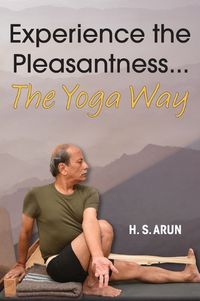 Cover image for Experience the Pleasantness the Yoga Way