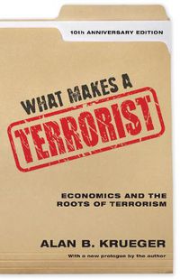 Cover image for What Makes a Terrorist: Economics and the Roots of Terrorism - 10th Anniversary Edition