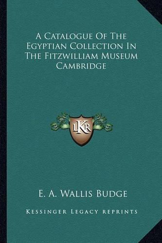 A Catalogue of the Egyptian Collection in the Fitzwilliam Museum Cambridge