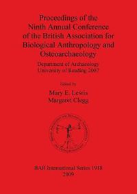 Cover image for Proceedings of the Ninth Annual Conference of the British Association for Biological Anthropology and Osteoarchaeology Department of Archaeology Unive: Department of Archaeology University of Reading 2007