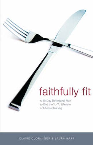 Cover image for Faithfully Fit: A 40-Day Devotional Plan to End the Yo-Yo Lifestyle of Chronic Dieting