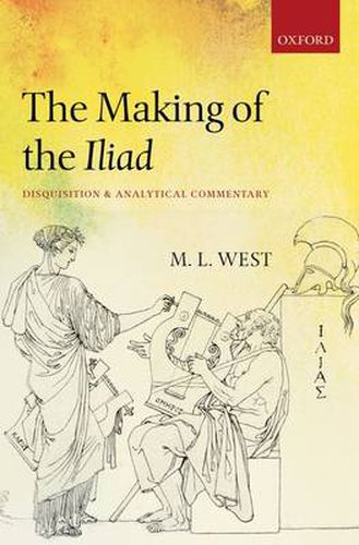 Cover image for The Making of the Iliad: Disquisition and Analytical Commentary