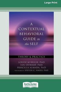 Cover image for A Contextual Behavioral Guide to the Self: Theory and Practice (16pt Large Print Edition)