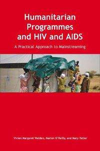 Cover image for Humanitarian Programmes and HIV and AIDS: A Practical Approach to Mainstreaming