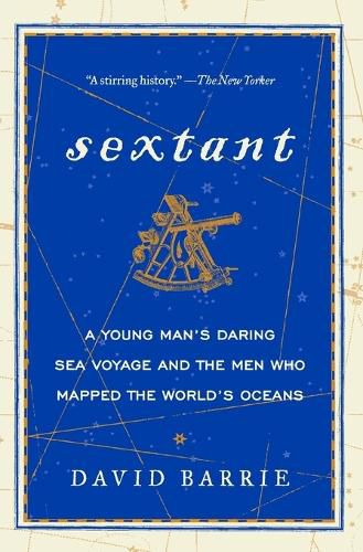 Cover image for Sextant: A Young Man's Daring Sea Voyage and the Men Who Mapped the World's Oceans