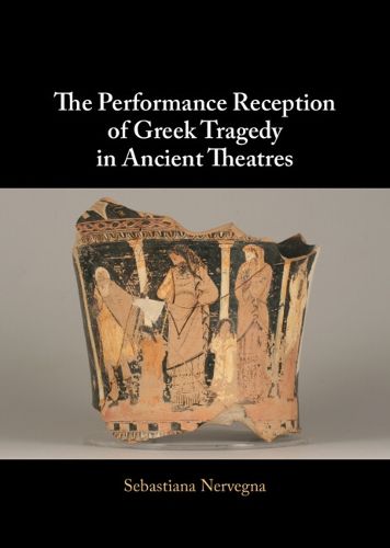 Cover image for The Performance Reception of Greek Tragedy in Ancient Theatres