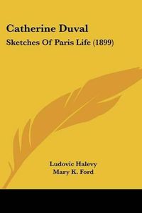 Cover image for Catherine Duval: Sketches of Paris Life (1899)