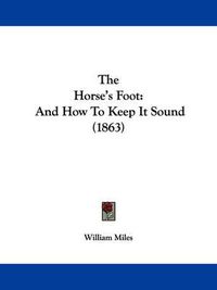 Cover image for The Horse's Foot: And How to Keep It Sound (1863)