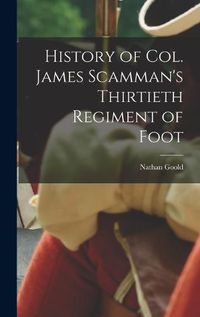 Cover image for History of Col. James Scamman's Thirtieth Regiment of Foot