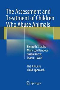 Cover image for The Assessment and Treatment of Children Who Abuse Animals: The AniCare Child Approach