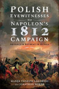 Cover image for Polish Eyewitnesses to Napoleon's 1812 Campaign: Advance and Retreat in Russia