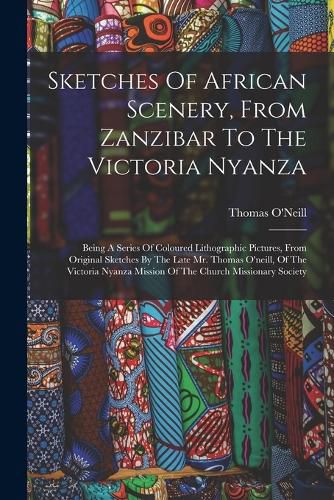 Sketches Of African Scenery, From Zanzibar To The Victoria Nyanza