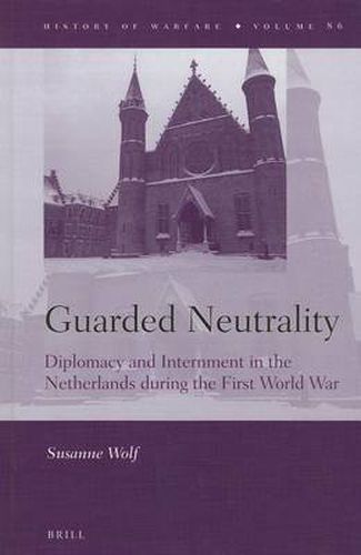 Cover image for Guarded Neutrality: Diplomacy and Internment in the Netherlands during the First World War