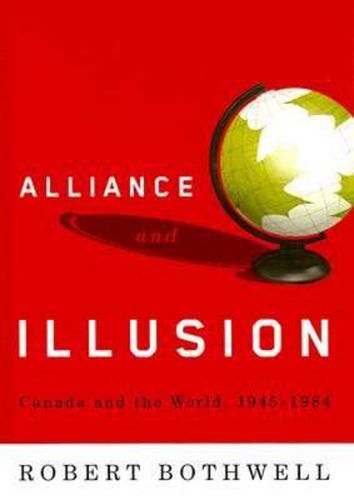Cover image for Alliance and Illusion: Canada and the World, 1945-1984
