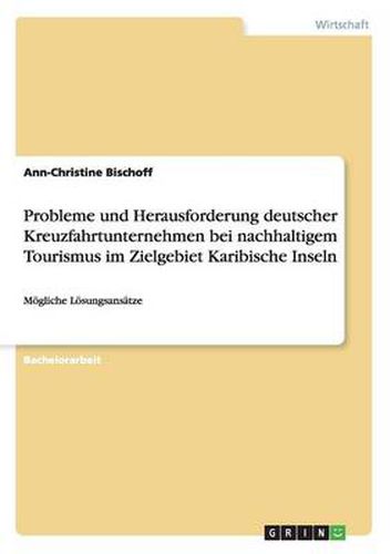 Cover image for Probleme und Herausforderung deutscher Kreuzfahrtunternehmen bei nachhaltigem Tourismus im Zielgebiet Karibische Inseln: Moegliche Loesungsansatze