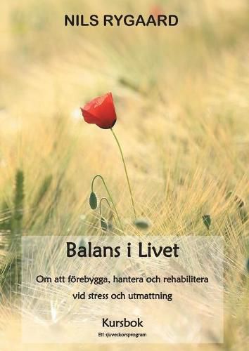 Cover image for Balans i Livet - Kursbok: Om att foerebygga, hantera och rehabilitera vid stress och utmattning