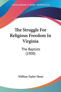 Cover image for The Struggle for Religious Freedom in Virginia: The Baptists (1900)