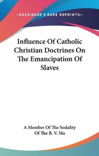 Cover image for Influence of Catholic Christian Doctrines on the Emancipation of Slaves