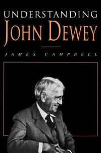 Cover image for Understanding John Dewey: Nature and Co-operative Intelligence