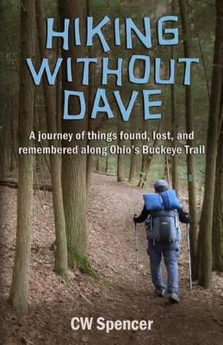 Cover image for Hiking Without Dave: A journey of things found, lost, and remembered along Ohio's Buckeye Trail