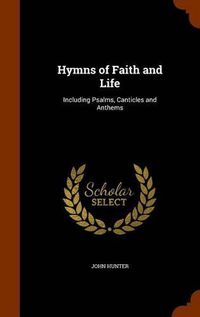 Cover image for Hymns of Faith and Life: Including Psalms, Canticles and Anthems