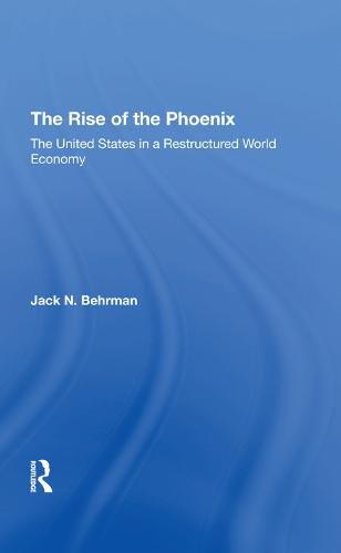 Cover image for The Rise of the Phoenix: The United States in a Restructured World Economy