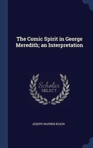 The Comic Spirit in George Meredith; An Interpretation