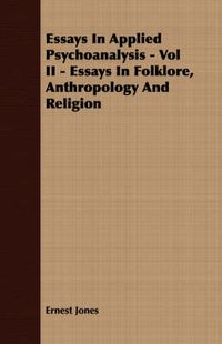 Cover image for Essays in Applied Psychoanalysis - Vol II - Essays in Folklore, Anthropology and Religion