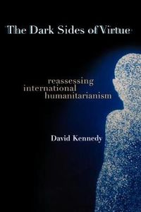 Cover image for The Dark Sides of Virtue: Reassessing International Humanitarianism