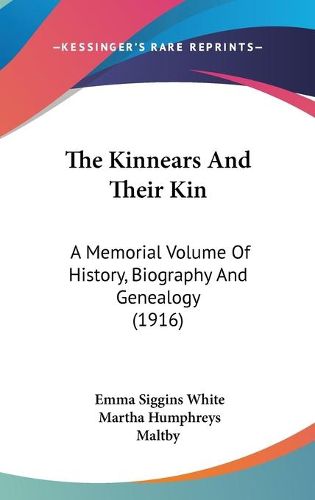 Cover image for The Kinnears and Their Kin: A Memorial Volume of History, Biography and Genealogy (1916)