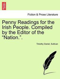 Cover image for Penny Readings for the Irish People. Compiled by the Editor of the  Nation..  Vol. I