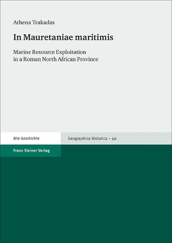 Cover image for In Mauretaniae Maritimis: Marine Resource Exploitation in a Roman North African Province
