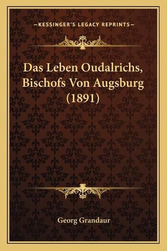 Das Leben Oudalrichs, Bischofs Von Augsburg (1891)