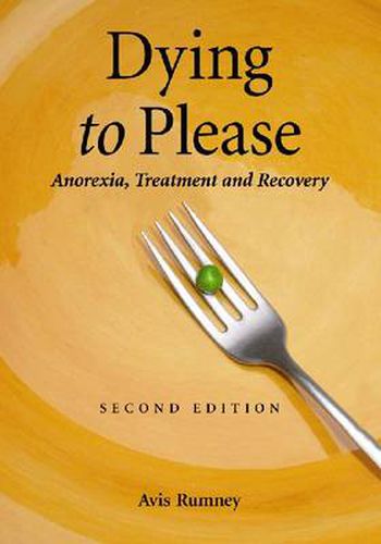 Cover image for Dying to Please: Anorexia, Treatment and Recovery