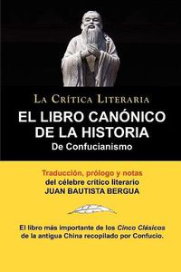 Cover image for El Libro Canonico de La Historia de Confucianismo. Confucio. Traducido, Prologado y Anotado Por Juan Bautista Bergua.